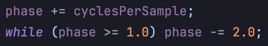 phase += cyclesPerSample; while (phase > 1.0) phase -= 2.0;