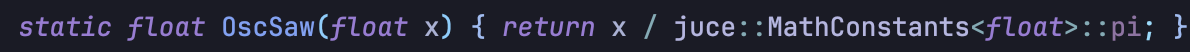 static float OscSaw(float x) { return x / juce::MathConstants<float>::pi; }
